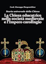 Storia universale della Chiesa. LA Chiesa educatrice nella società medievale e l'Impero carolingio (Vol. 4)