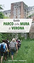 Guida Parco delle Mura di Verona. Con carta turistica escursionistica