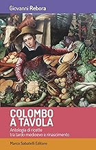 Colombo a tavola. Antologia di ricette tra tardo Medioevo e Rinascimento