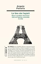 La fine dei fagioli. Dieci scrittori francesi che mi hanno rovinato la vita