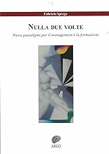 Nulla due volte. Nuovi paradigmi per il management e la formazione. Ediz. integrale