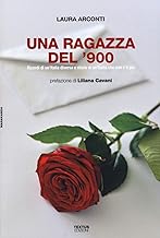 Una ragazza del '900. Ricordi di un'Italia diversa e storie di un'Italia che non c'è più