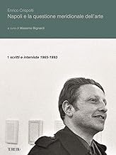 Napoli e la questione meridionale dell'arte. Scritti e interviste (1965-1993) (Vol. 1)