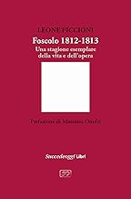 Foscolo 1812-1813. Una stagione esemplare nella vita e nell'opera