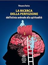 La ricerca della perfezione. Dall'istinto animale alla spiritualit