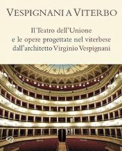 Vespignani a Viterbo. Il Teatro dell'Unione e le opere progettate nel viterbese dall'architetto Virginio Vespignani