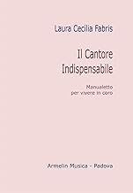 Il cantore indispensabile. Manualetto per vivere in coro