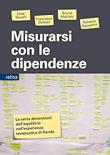 Misurarsi con le dipendenze. Le sette dimensioni dell'equilibrio nell'esperienza terapeutica di Hands