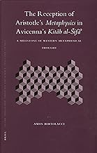 The Reception of Aristotle's Metaphysics in Avicenna's Kitab Al-sifa: A Milestone of Western Metaphysical Thought