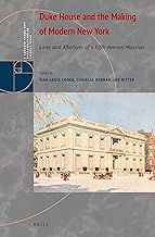 Duke House and the Making of Modern New York: Lives and Afterlives of a Fifth Avenue Mansion