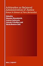 Arbitration As Balanced Administration of Justice: Essays in Honour of Piero Bernardini