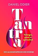 Tantra, een allesomvattende oer-energie: Verlangen, passie en spiritualiteit