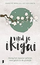 Vind je ikigai: breng het Japanse geheim voor geluk in de praktijk