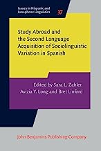 Study Abroad and the Second Language Acquisition of Sociolinguistic Variation in Spanish: 37