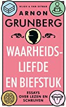 Waarheidsliefde en biefstuk: Essays over lezen en schrijven