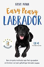Easy peasy labrador: een simpele methode voor het opvoeden en trainen van een gelukkige labrador puppy