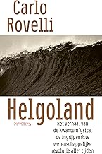 Helgoland: het verhaal van de kwantumfysica, de ingrijpendste wetenschappelijke revolutie aller tijden