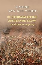 De stormachtige zestiende eeuw: van Alkmaar en omgeving