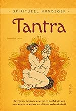 Tantra: spiritueel handboek : bevrijd uw seksuele energie en ontdek de weg naar erotische extase en ultieme verbondenheid: bevrijd uw seksuele energie ... weg naar erotische en ultieme verbondenheid