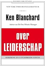 Ken Blanchard over leiderschap: leid jezelf en anderen naar inspirerende prestaties