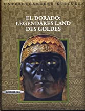 El Dorado: Legendäres Land des Goldes (Bildband: Untergegangene Kulturen)