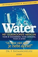 Water: het goedkoopste medicijn voor je gezondheid, voor genezing, voor je leven : je bent niet ziek, je hebt dorst!