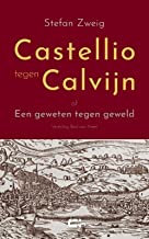 Castellio tegen Calvijn: of Een geweten tegen geweld