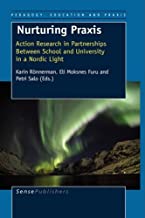 Nurturing Praxis: Action Research in Partnerships Between School and University in a Nordic Light
