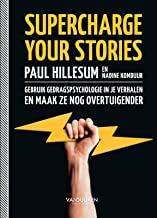 Supercharge your stories: gebruik gedragspsychologie in je verhalen en maak ze nog overtuigender