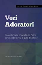 Veri Adoratori: Rispondere alla chiamata del Padre per uno stile di vita di pura devozione