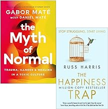 The Myth Of Normal [Hardcover] By Gabor Maté, Daniel Maté & The Happiness Trap By Dr. Russ Harris 2 Books Collection Set