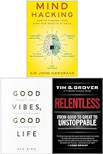 Mind Hacking, Good Vibes Good Life, Relentless From Good to Great to Unstoppable 3 Books Collection Set