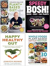 The Medicinal Chef Plant-based Diet [Hardcover], Speedy BOSH [Hardcover], Happy Healthy Gut, Whole Foods Plant-based Diet Plan Fresh Start 4 Books Collection Set