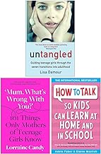Untangled Guiding Teenage Girls, Mum What’s Wrong with You? [Hardcover] & How to Talk so Kids Can Learn at Home and in School 3 Books Collection Set