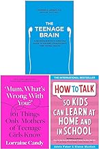 The Teenage Brain, Mum What’s Wrong with You? [Hardcover] & How to Talk so Kids Can Learn at Home and in School 3 Books Collection Set