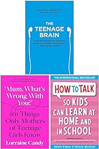 The Teenage Brain, Mum What’s Wrong with You? [Hardcover] & How to Talk so Kids Can Learn at Home and in School 3 Books Collection Set