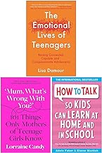 The Emotional Lives of Teenagers, Mum What’s Wrong with You? [Hardcover] & How to Talk so Kids Can Learn at Home and in School 3 Books Collection Set