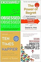 Excessively Obsessed, The Power of Regret, Ten Times Happier & The Profits Principles 4 Books Collection Set