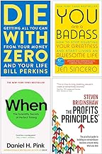 Die with Zero, You Are a Badass, When The Scientific Secrets of Perfect Timing & The Profits Principles 4 Books Collection Set