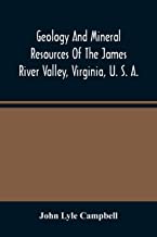 Geology And Mineral Resources Of The James River Valley, Virginia, U. S. A.