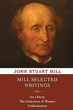 Mill Selected Writings: On Liberty, The Subjection of Women and Utilitarianism