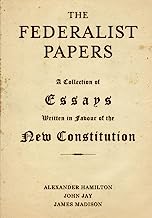 The Federalist Papers: A Collection of Essays Written in Favour of the New Constitution