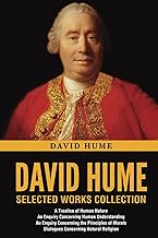 David Hume Selected Works Collection: A Treatise of Human Nature, An Enquiry Concerning Human Understanding, An Enquiry Concerning the Principles of Morals, Dialogues Concerning Natural Religion