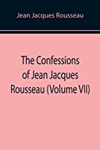 The Confessions of Jean Jacques Rousseau (Volume VII)