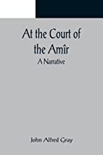 At the Court of the Amîr: A Narrative