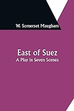 East of Suez: A Play in Seven Scenes
