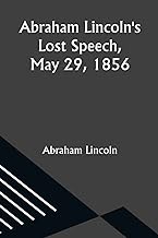 Abraham Lincoln's Lost Speech, May 29, 1856; A Souvenir of the Eleventh Annual Lincoln Dinner of the Republican Club of the City of New York, at the Waldorf, February 12, 1897