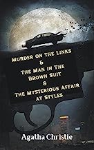 Murder on the Links & The Man in The Brown Suit & The Mysterious Affair at Styles