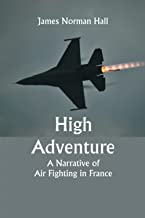 High Adventure: A Narrative of Air Fighting in France