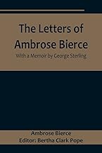 The Letters of Ambrose Bierce, With a Memoir by George Sterling